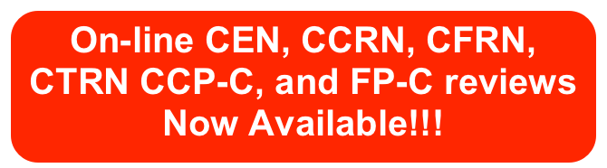 On-line CEN, CCRN, CFRN, CTRN CCP-C, and FP-C reviews Now Available!!!