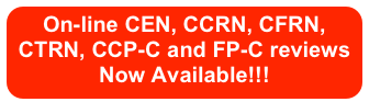 On-line CEN, CCRN, CFRN, CTRN, CCP-C and FP-C reviews Now Available!!!
